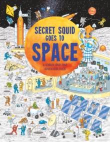 Secret Squid Goes to Space : A search-and-find space adventure book