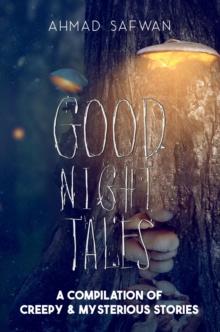 Goodnight Tales : A Compilation of Creepy & Mysterious Stories