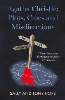 Agatha Christie: Plots, Clues and Misdirections : Thirty-three ways the Queen of Crime deceives us