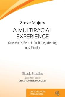 A Multiracial Experience : One Man's Search for Race, Identity, and Family