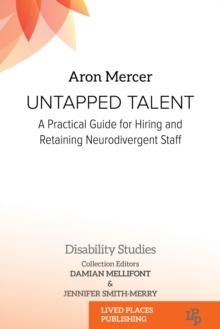 Untapped Talent : A Practical Guide for Hiring and Retaining Neurodivergent Staff