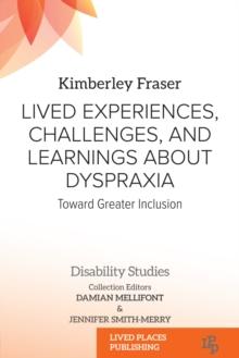 Lived Experiences, Challenges, and Learnings about Dyspraxia : Toward Greater Inclusion