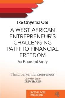 A West African Entrepreneur's Challenging Path to Financial Freedom : For Future and Family