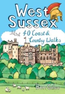 West Sussex : 40 Coast & Country Walks