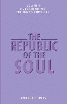 The Republic of the Soul: Volume 2 - Overthinking : The Mind's Labyrinth