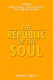 The Republic of the Soul : Volume 4 - Emotional Intelligence The Compass Within