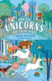 How The Unicorns Got Their Wings : A Magical Pop-Up Book