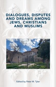 Dialogues, Disputes and Dreams among Jews, Christians and Muslims