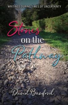 Stones on the Pathway:  Writings during times of uncertainty : Writings during times of uncertainty