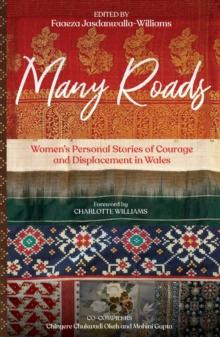 Many Roads : Women's Personal Stories of Courage and Displacement in Wales