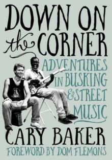 Down On The Corner : Adventures In Busking & Street Music