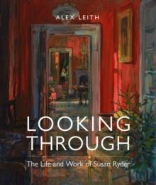 Looking Through : The Life and Work of Susan Ryder