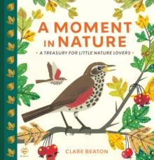 A Moment in Nature : A Treasury for Little Nature Lovers