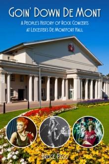 Goin' Down De Mont : A Peoples History of Rock Concerts at Leicesters De Montfort Hall