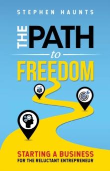 Path to Freedom - Starting a Business for the Reluctant Entrepreneur