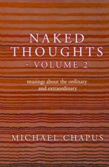 Naked Thoughts - volume 2 : musings about the ordinary and extraordinary