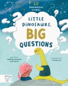 Little Dinosaurs, Big Questions : 10 Thoughtful Stories