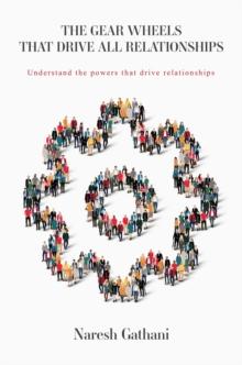 THE GEAR WHEELS THAT DRIVE ALL RELATIONSHIPS : Understand the powers that drive relationships