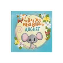 The Day You Were Born In August. . .