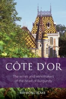 Cote d'Or : The wines and winemakers of the heart of Burgundy