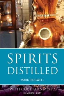 Spirits Distilled : With cocktails mixed by Michael Butt