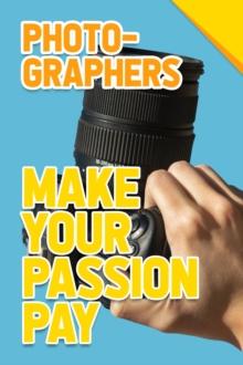 Photographers - Make Your Passion Pay : Make Your Passion Pay, #2