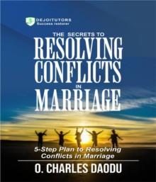 The Secrets To Resolving Conflicts In Marriage : 5-Step Plan To Resolving Conflicts In Marriage