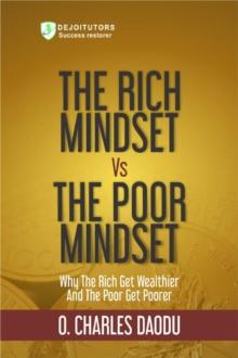 The Rich Mindset Vs The Poor Mindset : Why The Rich Get Wealthier And The Poor Get Poorer