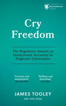 Cry Freedom : The Regulatory Assault on Institutional Autonomy in Englands Universities