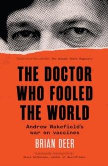 The Doctor Who Fooled the World : Andrew Wakefields war on vaccines