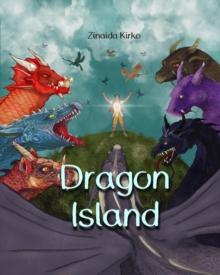 Dragon Island : An epic adventure tale filled with unique and imaginative illustrations that showcase a hero boy, dragons, fairies, and other mythical creatures