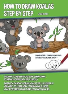 How to Draw Koalas Step by Step : This How to Draw Koalas Book Shows How to Draw 39 Different Koalas Easily