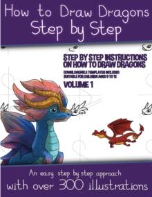 How to Draw Dragons Step by Step : Volume 1 - Step by Step Instructions on How to Draw Dragons