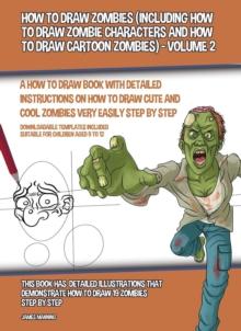 How to Draw Zombies : Including How to Draw Zombie Characters and How to Draw Cartoon Zombies - Vol 2