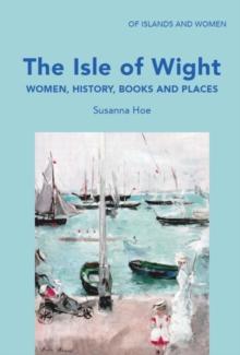 The Isle of Wight : Women, History, Books and Places