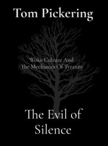 The Evil of Silence : Woke Culture And  The Mechanics Of Tyranny