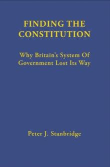 Finding the Constitution : Why Britain's System of Government Lost Its Way