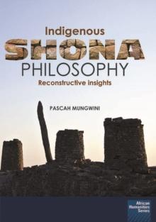 Indigenous Shona Philosophy : Reconstructive Insights