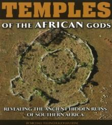 Temples of the African Gods : Revealing the Ancient Hidden Ruins of Southern Africa