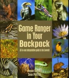 Game Ranger in your back pack : All-in-one interpretative guide to the Lowveld