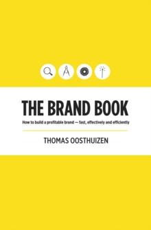 The Brand Book: How to build a profitable brand - fast, effectively and efficiently