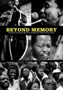 Beyond Memory : Recording the History, Moments and Memories of South African Music