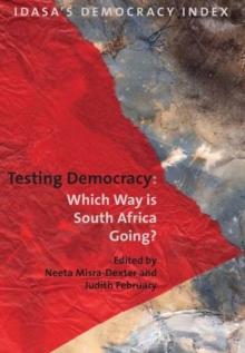 Testing Democracy : Which Way is South Africa Going?