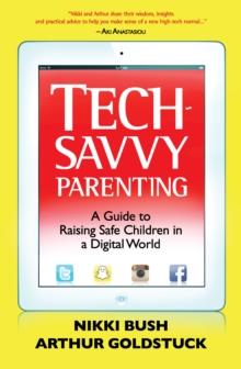 Tech-savvy Parenting : A guide to raising safe children in a digital world