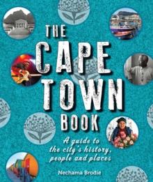 The Cape Town Book : A Guide to the City's History, People and Places