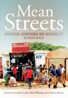 Mean Streets : Migration, Xenophobia and Informality in South Africa