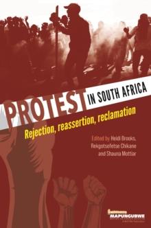 Protest in South Africa : Rejection, reassertion, reclamation