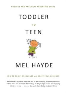 Toddler To Teen : How to Equip, Encourage and Enjoy your Children