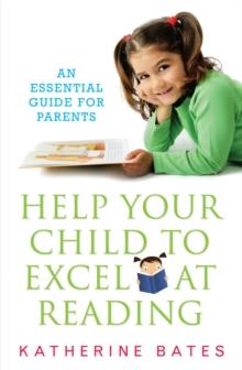 Help Your Child Excel at Reading : An Essential Guide for Parents