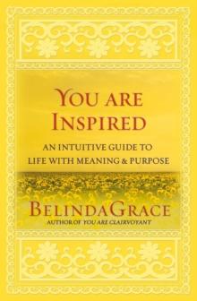 You Are Inspired : An Intuitive Guide to Life with Meaning & Purpose